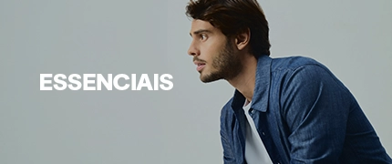 Essenciais - praticidade e conforto todos os dias