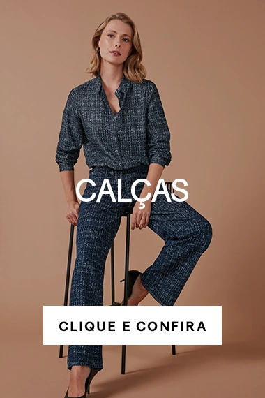 Calças  - Encontre a sua e use todo dia!