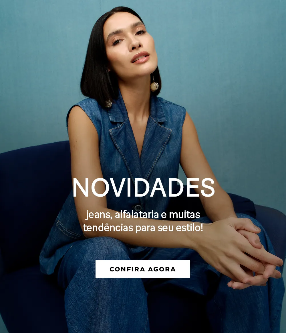 Novidades- Jeans, alfaiataria e muitas tendências para seu estilo! 