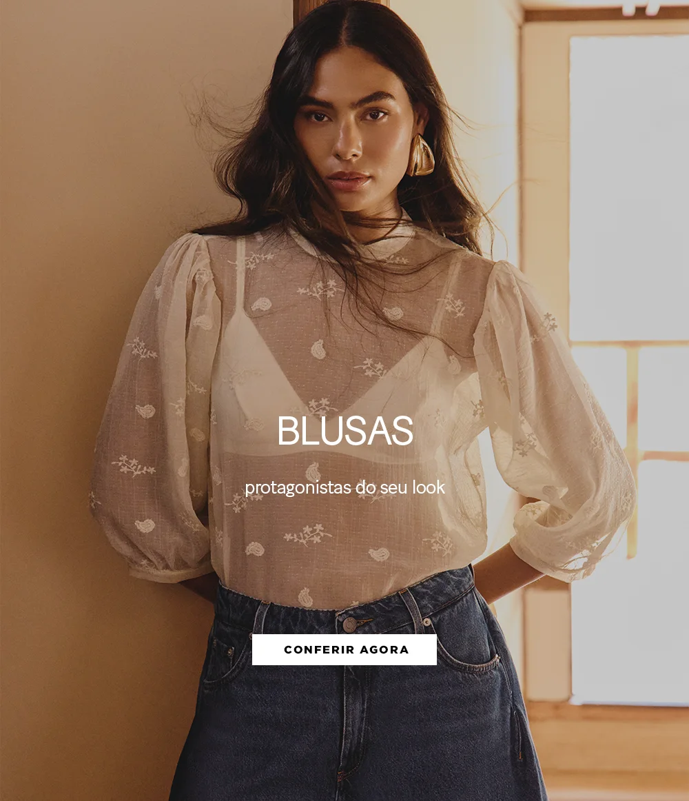 Blusas - Protagonistas do seu look