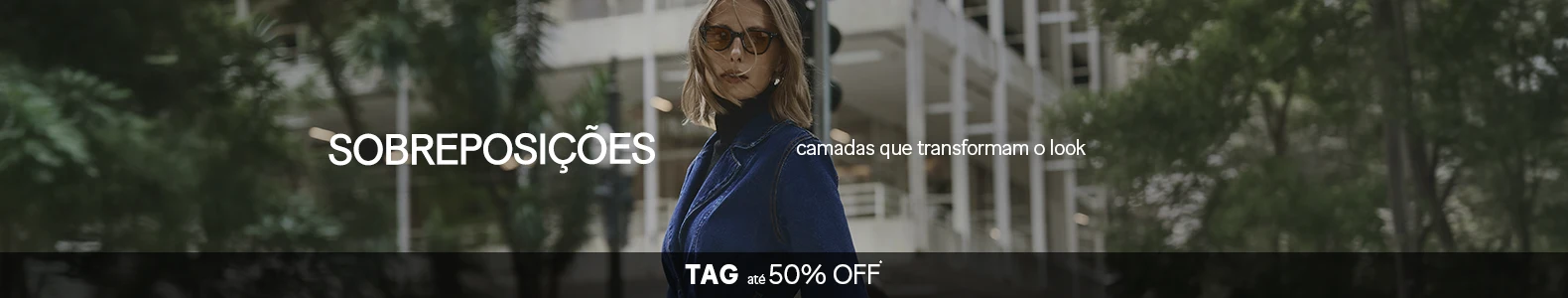 TAG Sobreposições - Camadas que transformam o look  