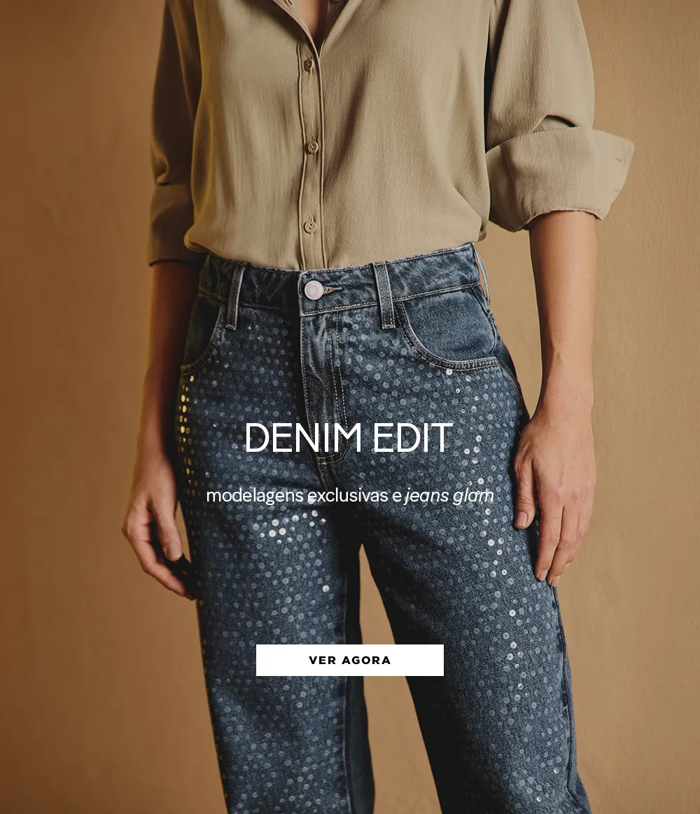Denim Edit - Modelagens exclusivas e jeans glam