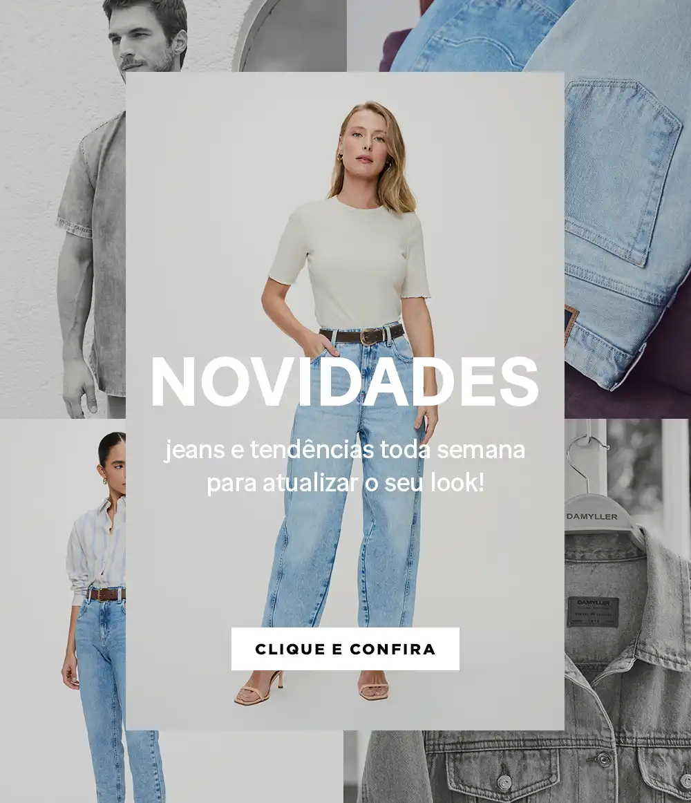 Novidades - Jeans e tendências toda semana para atualizar o seu look!