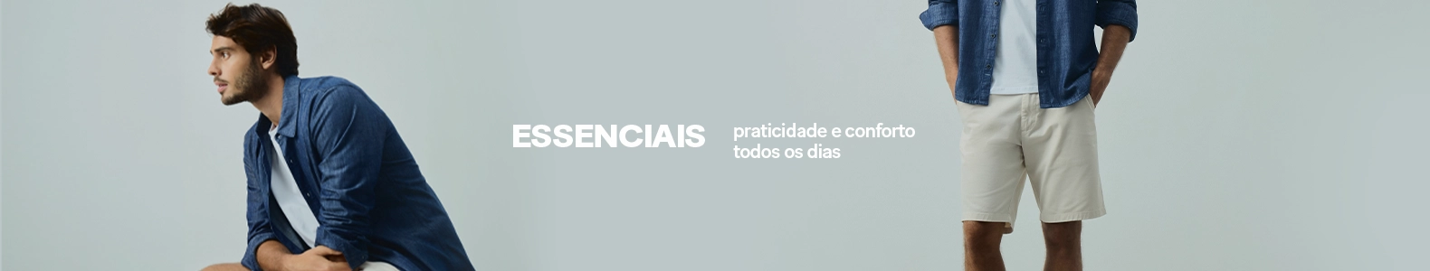 Essenciais - praticidade e conforto todos os dias