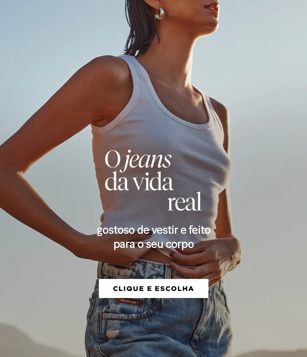 O Jeans da vida real, gostoso de vestir e feito para o seu corpo