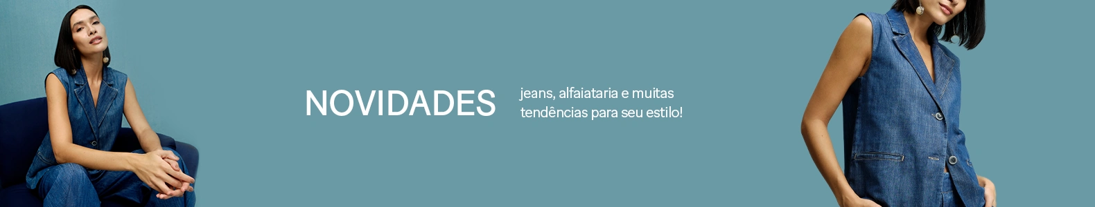 Novidades- Jeans, alfaiataria e muitas tendências para seu estilo! 